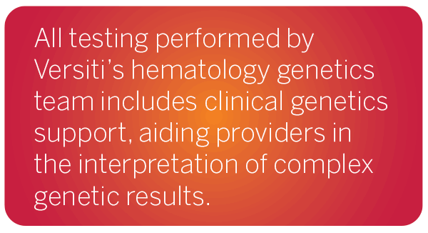All testing performed by Versiti includes clinical genetics support.